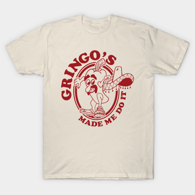 Gringo's Made Me Do It